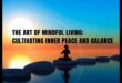 אמנות החיים המודעת: טיפוח נוכחות למען שלווה פנימית
